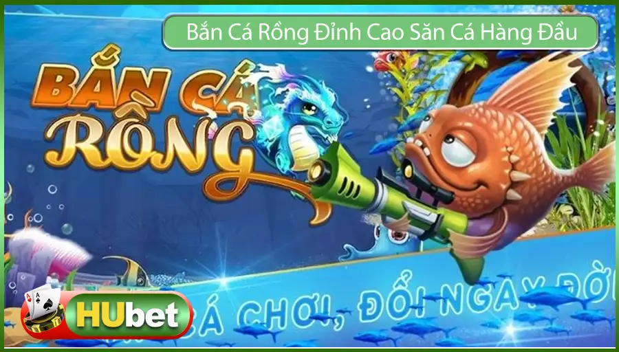 Bắn Cá Rồng Đỉnh Cao Săn Cá Hàng Đầu Thị Trường Đổi Thưởng 