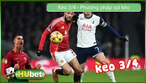 Kèo 3/4 – Phương pháp soi kèo chuẩn nhất