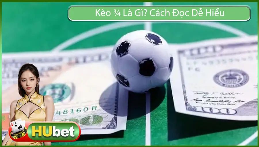 Kèo ¾ Là Gì? Cách Đọc Dễ Hiểu Và Bí Kíp Chơi Hiệu Quả