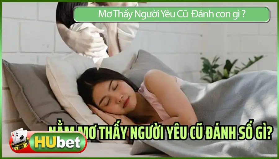 Mơ Thấy Người Yêu Cũ – Ý Nghĩa Và Top Số Dễ Trúng Nhất 