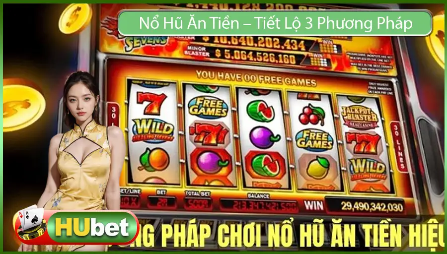 Nổ Hũ Ăn Tiền – Tiết Lộ 3 Phương Pháp Nổ Hũ Dễ Thắng