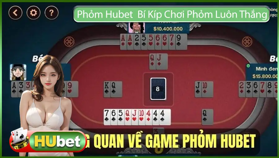 Phỏm Hubet Là Gì? Bí Kíp Chơi Phỏm Luôn Thắng Từ Cao Thủ