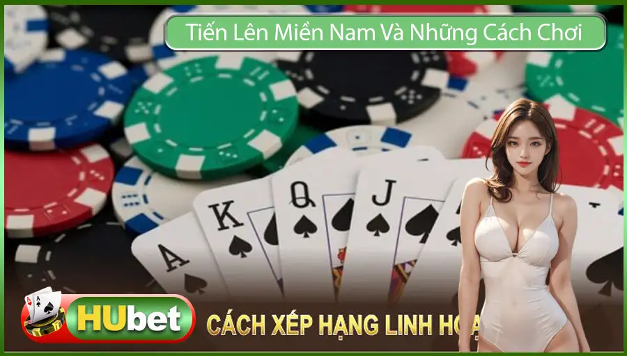 Tiến Lên Miền Nam Và Những Cách Chơi Vô Cùng Linh Hoạt 