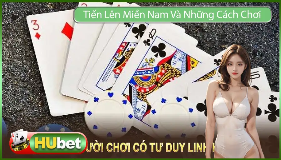 Tiến Lên Miền Nam Và Những Cách Chơi Vô Cùng Linh Hoạt 