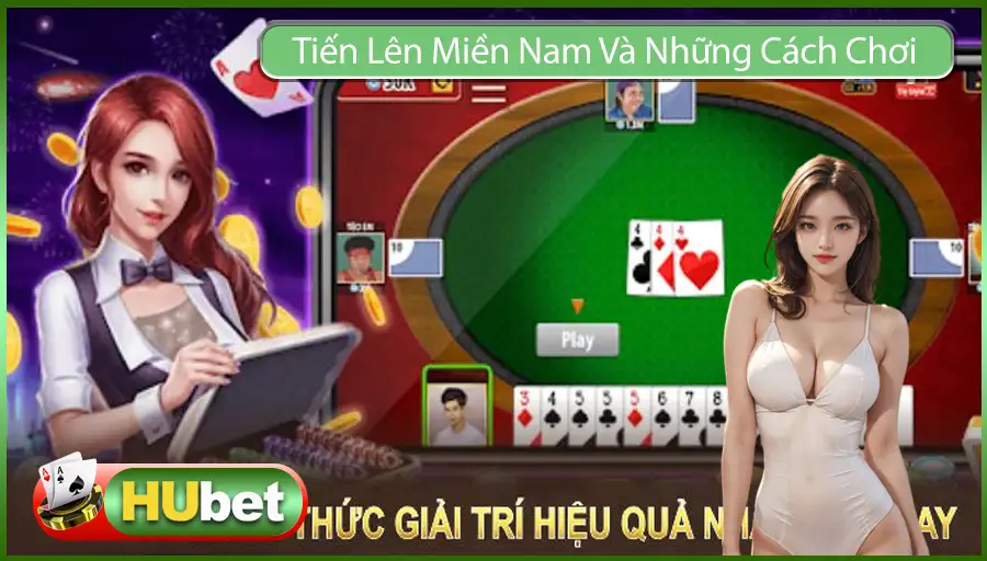 Tiến Lên Miền Nam Và Những Cách Chơi Vô Cùng Linh Hoạt 